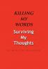 Killing My Words Surviving My Thoughts