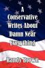 A Conservative Writes about Damn Near Everything