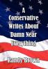 A Conservative Writes About Damn Near Everything