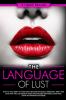 Dirty Talk: The Language of Lust - How to Talk Dirty to Your Man Become His Sexual Obsession Dirty Talk Your Way into His Heart & Make Your Wildest Fantasies Come True! (Tons of Examples Included)