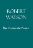 Robert Watson the Complete Poems