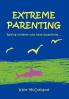 Extreme Parenting: Raising children who have disabilities.