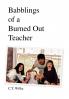 Babblings of a Burned Out Teacher
