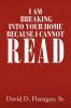 I Am Breaking Into Your Home Because I Cannot Read