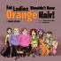 Fat Ladies Shouldn't Have Orange Hair!