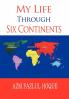 My Life Through Six Continents