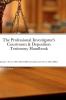 The Professional Investigator's Courtroom & Deposition Testimony Handbook