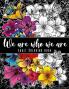 We are who we are