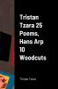 Tristan Tzara 25 Poems Hans Arp 10 Woodcuts