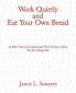 Work Quietly and Eat Your Own Bread