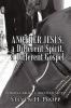 Another Jesus a Different Spirit a Different Gospel