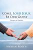 Come Lord Jesus Be Our Guest