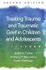Treating Trauma and Traumatic Grief in Children and Adolescents Second Edition