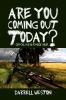 Are You Coming Out Today?