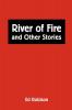 RIVER OF FIRE AND OTHER STORIES