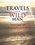 Travels with the Wild Man Volume II