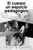 El Cuerpo Un Espacio Pedagogico