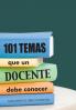 101 Temas que un docente debe conocer.