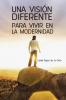 Una Vision Diferente Para Vivir En La Modernidad