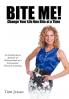 Bite Me! Change Your Life One Bite at a Time