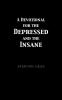A Devotional for the Depressed and the Insane