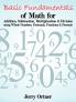 Basic Fundamentals of Math for Addition Subtraction Multiplication & Division Using Whole Numbers Decimals Fractions & Percents.