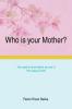 Who is your Mother?: You need to know whom you are in Him Jesus Christ