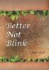 Better Not Blink