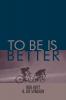 To Be Is Better
