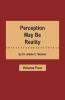 Perception May Be Reality - Volume Four