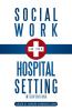 Social Work in the Hospital Setting