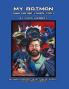 My Batman (And Maybe Yours Too!): An Unauthorized Collection of Essays on Batman's Career