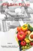 One Less Excuse: Concise Up-To-Date Scientifically Proven & Researched Information to Take Back Your Health