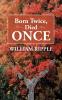 Born Twice Died Once