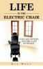 LIFE IN THE ELECTRIC CHAIR