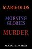 Marigolds...Morning Glories...Murder