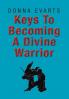 Keys To Becoming A Divine Warrior