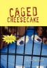 Caged Cheesecake