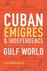Cuban Émigrés and Independence in the Nineteenth-Century Gulf World