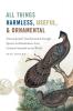 All Things Harmless Useful and Ornamental