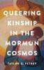 Queering Kinship in the Mormon Cosmos