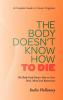 The Body Doesn't Know How to Die