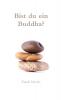 Bist du ein Buddha?