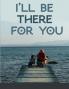 I'll be there for you