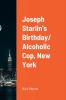 Joseph Starlin's Birthday/ Alcoholic Cop New York