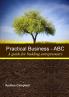 PRACTICAL BUSINESS - ABC (A Guide for Budding Entrepreneurs)