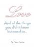 Love and the things you didn't know but need to...