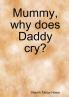Mummy why does Daddy cry?