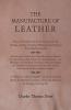 The Manufacture of Leather - Being a Description of All the Processes for the Tanning Tawing Currying Finishing and Dyeing of Every Kind of ... and Machines for Tanning Currying Etc.