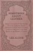 Something about Leather - Being a Collection of Entertaining Facts not Commonly Known Concerning Various Skins also what is made of them with a very brief Sketch of the History of Tanning